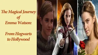 The Magical Journey of Emma Watson: From Hogwarts to Hollywood