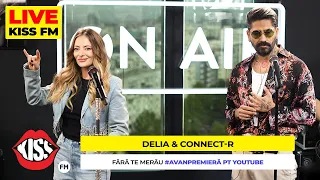 DELIA & CONNECT-R - Fara Te Merau (LIVE @ KISS FM) #avanpremiera