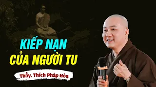 KIẾP NẠN NGƯỜI TU - Thầy Thích Pháp Hòa (Rất hay- nên nghe)