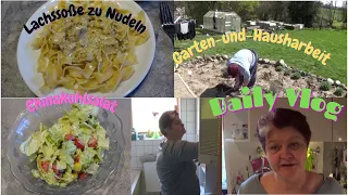 Daily Vlog/Viel Arbeit im Garten und Haushalt /schnell-Lachssoße zu Nudeln / Chinakohlsalat