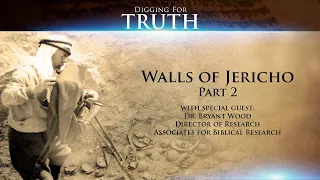 The Walls of Jericho (Part Two): Digging for Truth Episode 11