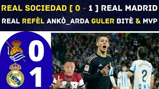 REAL SOCIEDAD [ 0 - 1 ] REAL MADRID - REAL REFÈL ANKÒ_ARDA GULER BITÈ & MVP.