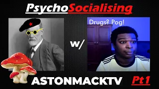 Psychedelic Stories, the Nature of Ego Death and more! | Psychosocialising w/ Aston Mack Tv (Pt.1)