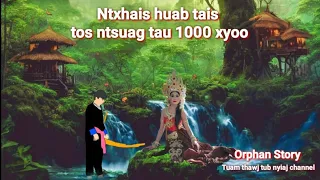 Dab neeg Ntxhais huab tais tos ntsuag tau 1000 xyoo (Orphan Story)  1/12/2023