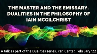 The Master and the Emissary - dualities in the philosophy of Iain McGilchrist