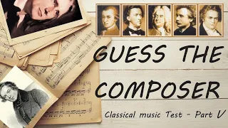 Guess the Composer (Classical music Test) Part V (MEDIUM)