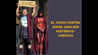 EL JUICIO CONTRA JESÚS DE NAZARET: Análisis histórico-jurídico del proceso legal contra Jesucristo