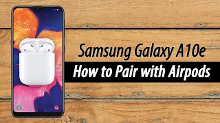 Samsung Galaxy A10e How to Pair with Airpods