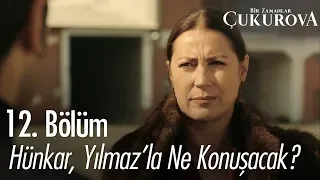 Hünkar, Yılmaz'la ne konuşacak? - Bir Zamanlar Çukurova 12. Bölüm