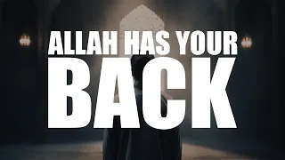 ALLAH HAS YOUR BACK, YOUR PROBLEMS WILL GO AWAY SOON