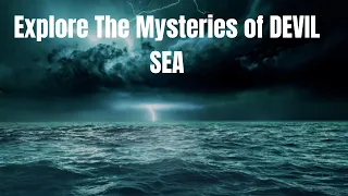 Explore The DEADLY Enigma of the DEVIL's SEA