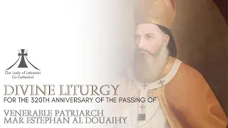 Divine Liturgy |  320th Anniversary of the passing of Venerable Patriarch Mar Estephan Al Douaihy