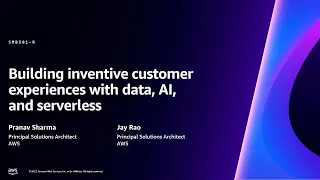 AWS re:Invent 2023 - Building inventive customer experiences with data, AI, and serverless (SMB301)