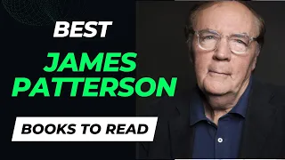 10 Best James Patterson Books to Read | One of The World’s Best-Selling Author