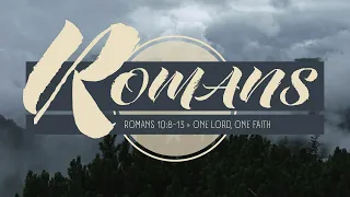 Romans 10:8-13 | One Lord, One Faith