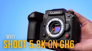 WHY Shoot 5.8k on the Panasonic GH6 (Open Gate)