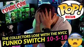 THE COLLECTORS LOSE WITH THE NYCC FUNKO SWITCH 10-5-18