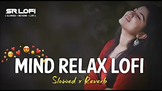 Mind Relaxing Mashup 🪷 Slowed & Reverb ❤️ Arijit Sing Love Mashup 😍 Heart Touching Songs