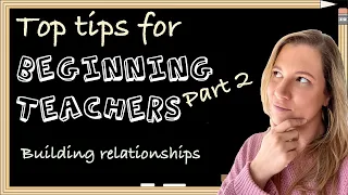 Top tips for beginning teachers - building relationships