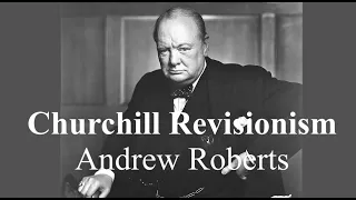 Andrew Roberts - Churchill Revisionism