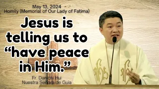 THE PEACE IN CHRIST - Homily by Fr. Danichi Hui May 13, 2024 (Our Lady of Fatima)