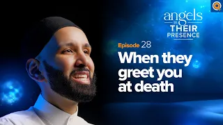 Ep. 28: When They Greet You at Death | Angels In Their Presence | Season 2 | Dr. Omar Suleiman