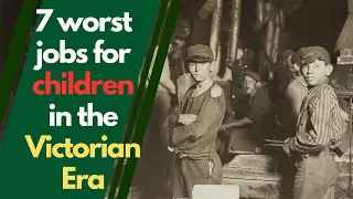 7 dangerous jobs for children in the Victorian Era