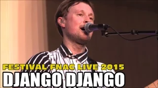 DJANGO DJANGO AU FESTIVAL FNAC LIVE PARIS LE 16 JUILLET 2015