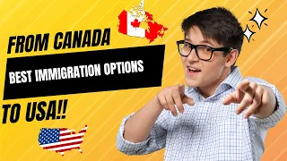 Moving from Canada to USA? See these best Immigration Options!
