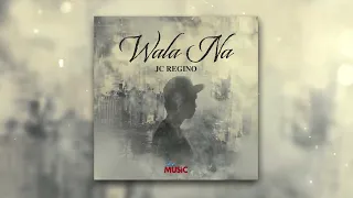 Wala Na - JC Regino (Official Audio)