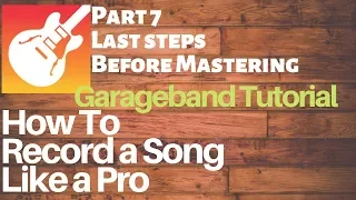 Garageband Tutorial: How to Mix a Song like a Pro: The Last Step BEFORE MASTERING Episode 7