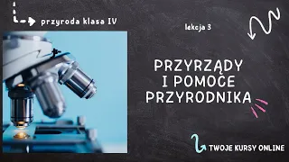 Przyroda klasa 4 [Lekcja 3 - Przyrządy i pomoce przyrodnika]