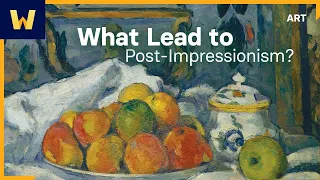 What Led to Post-Impressionism? | Post-Impressionism: The Beginnings of Modern Art