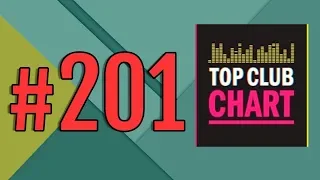 Top Club Chart #201 - Top 25 Dance Tracks (16.02.2019)