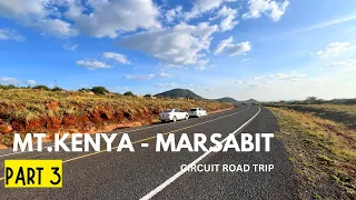 OTHER SIDE OF KENYA YOU RARELY SEE | DISCOVER MARSABIT KENYA | MT KENYA CIRCUIT ROAD TRIP PART 3