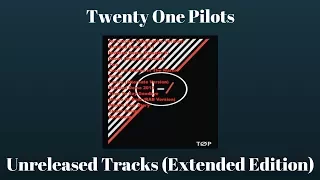 Twenty One Pilots - Unreleased Tracks (Extended Edition)