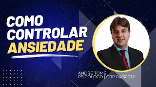 COMO CONTROLAR A SUA ANSIEDADE