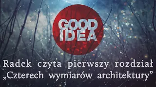 Radek czyta "Cztery wymiary architektury": mini-audiobook GOOD IDEA