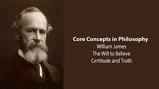 William James, The Will To Believe | Certitude and Truth | Philosophy Core Concepts
