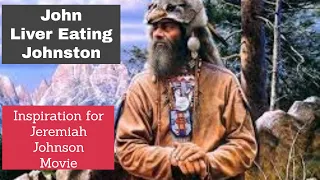 John "Liver Eating" Johnston the real life mountain man who inspired the movie Jeremiah Johnson