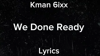 Kman 6ixx - We Done Ready (Official Lyrics)