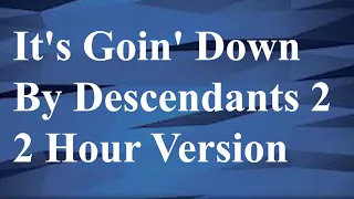 It's Goin' Down By Descendants 2- 2 Hour Version