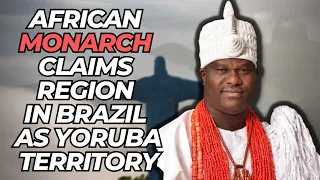 African Monarch Claims Region In Brazil As Yoruba Territory