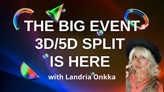 The BIG EVENT 3D/5D Split is Here  | Landria Onkka