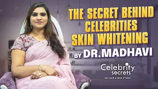 The Secret Behind Celebrities || Skin Whitening Treatment by Dr Madhavi || Celebrity Secrets