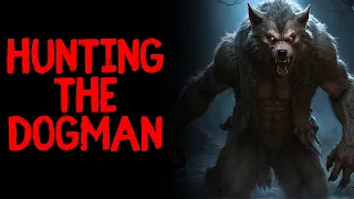 Hunting The Dogman...