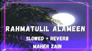 RAHMATUN LIL'ALAMIN - "رحمةٌ للعالمين - MAHER ZAIN | slowed reverb  #maherzain