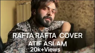 RAFTA RAFTA SANUM ( Atif Aslam) | Cover By Vahaj Hanif