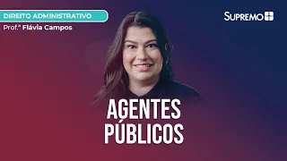 Agentes Públicos | Prof.ª Flávia Campos