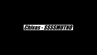 Chivas - SSSSMUTNO (tekst)